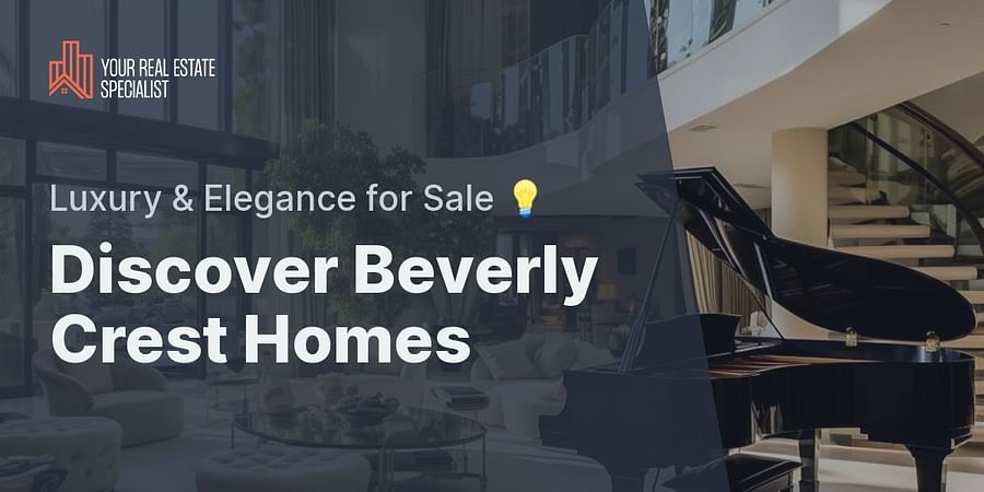 Discover Beverly Crest Homes - Luxury & Elegance for Sale π‘