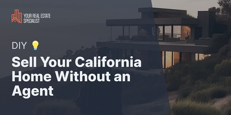 Sell Your California Home Without an Agent - DIY 💡