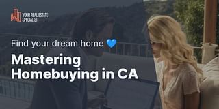 Mastering Homebuying in CA - Find your dream home 💙