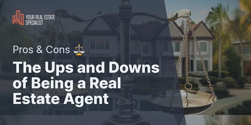 The Ups and Downs of Being a Real Estate Agent - Pros & Cons ⚖️