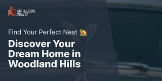 Discover Your Dream Home in Woodland Hills - Find Your Perfect Nest 🏡