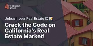Crack the Code on California's Real Estate Market! - Unleash your Real Estate IQ 📝