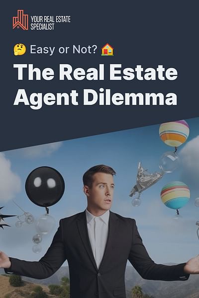 The Real Estate Agent Dilemma - 🤔 Easy or Not? 🏠