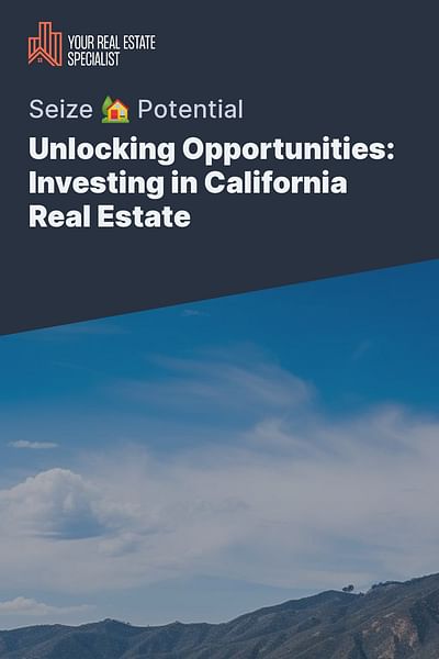 Unlocking Opportunities: Investing in California Real Estate - Seize 🏡 Potential